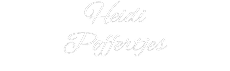 Custom Neon: Heidi
Poffer...