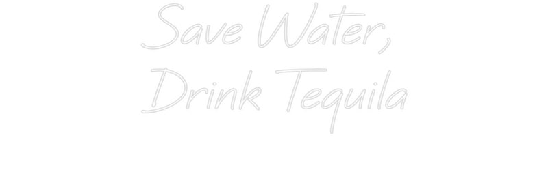 Custom Neon: Save Water,
...