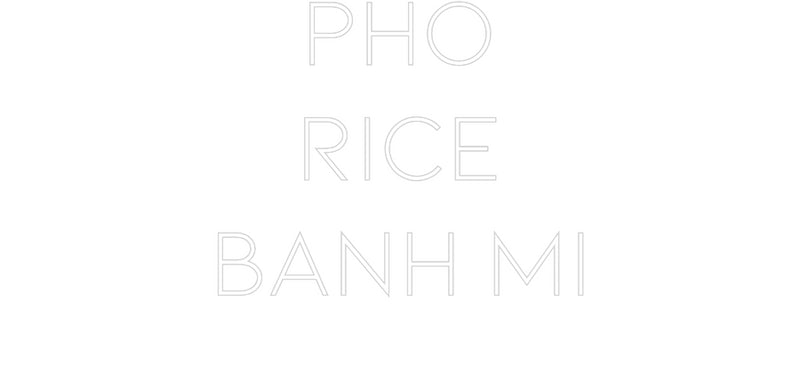 Custom Neon: PHO
RICE
BA...