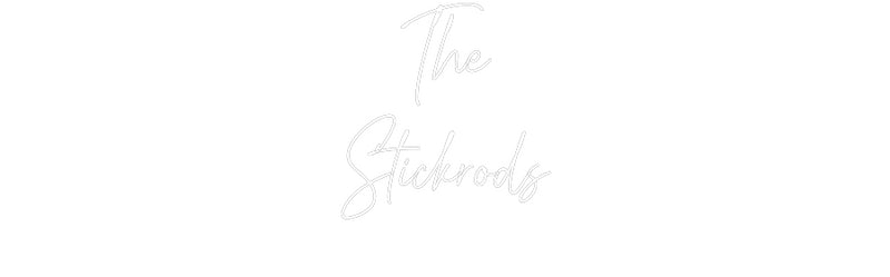 Custom Neon: The
Stickrods