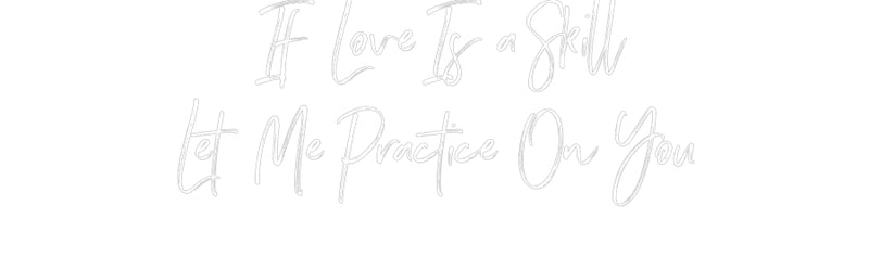 Custom Neon: If Love Is a ...