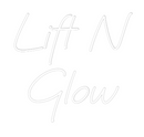 Custom Neon: Lift N
Glow