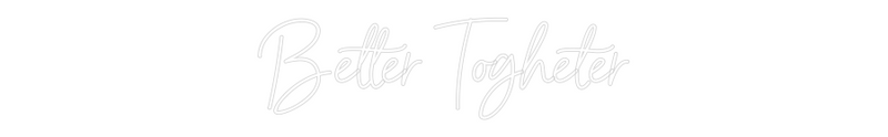 Custom Neon: Better Togheter