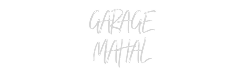 Custom Neon: GARAGE
MAHAL