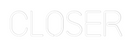 Custom Neon: CLOSER