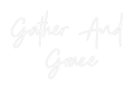 Custom Neon: Gather And
 ...