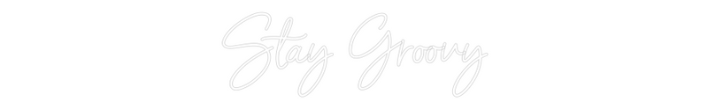Custom Neon: Stay Groovy