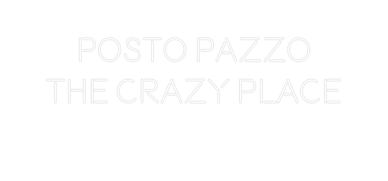 Custom Neon: POSTO PAZZO
...