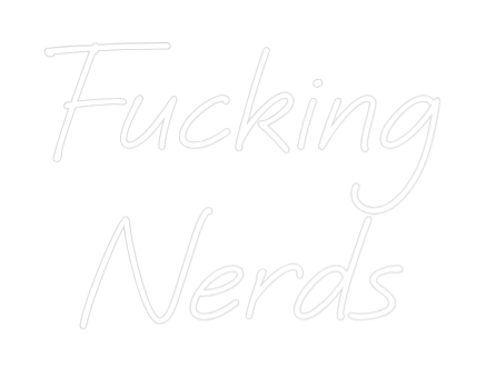 Custom Neon: Fucking
Nerds