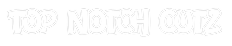 Custom Neon: Top Notch Cutz