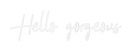 Custom Neon: Hello gorgeous