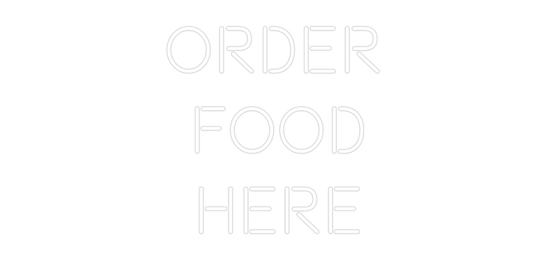 Custom Neon: Order 
Food
...