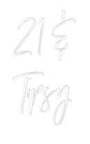 Custom Neon: 21 &
Tipsy