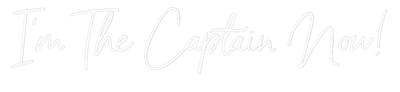 Custom Neon: I’m The Capta...