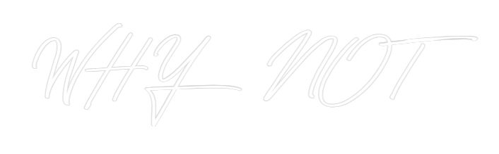 Custom Neon: WHY NOT