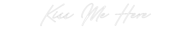 Custom Neon: Kiss Me Here