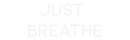 Custom Neon: Just 
Breathe