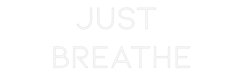 Custom Neon: Just 
Breathe