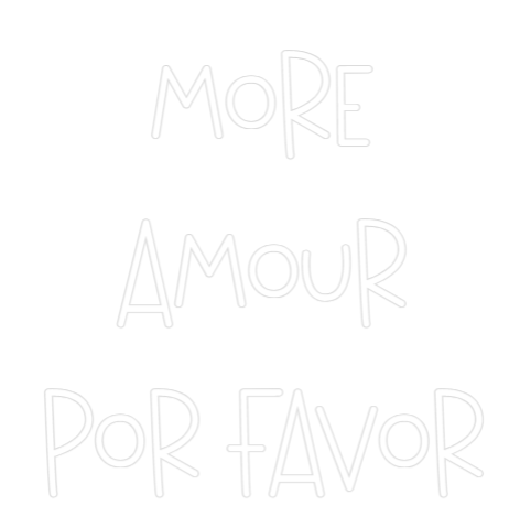 Custom Neon: MORE
AMOUR
...