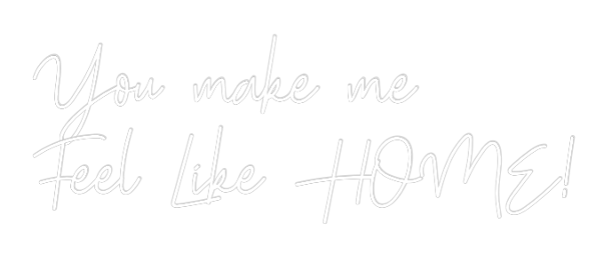 Custom Neon: You make me 
...
