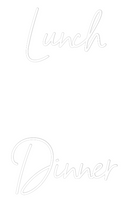 Custom Neon: Lunch 

Din...