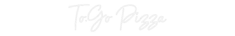 Custom Neon: To.Go Pizza