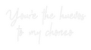 Custom Neon: Your'e the hu...