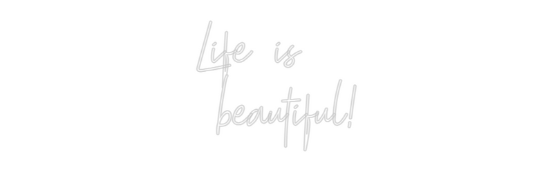 Custom Neon: Life is
 bea...