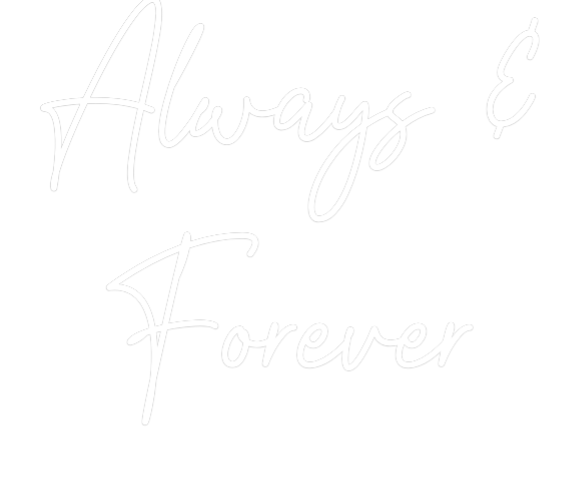 Custom Neon: Always &
For...