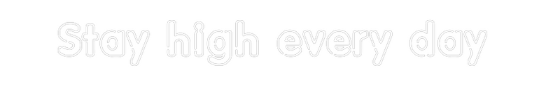 Custom Neon: Stay high eve...