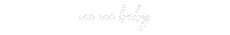 Custom Neon: ice ice baby