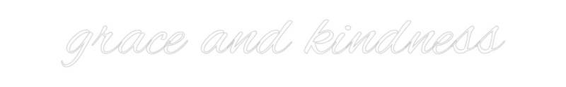Custom Neon: grace and kin...