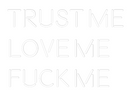 Custom Neon: TRUST ME
LOV...