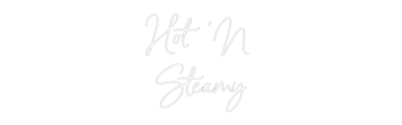 Custom Neon: Hot 'N 
Steamy