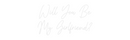 Custom Neon: Will You Be
...