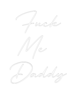 Custom Neon: Fuck
Me 
Da...