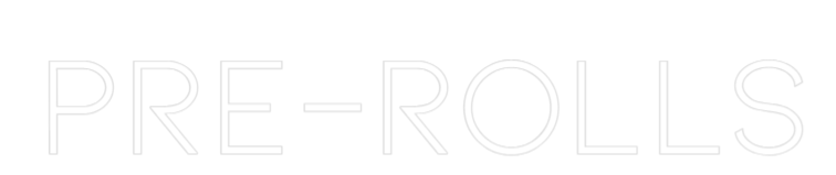 Custom Neon: PRE-ROLLS