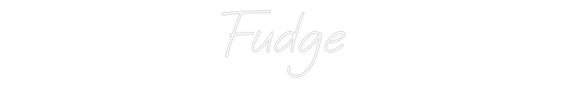 Custom Neon: Fudge