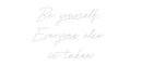 Custom Neon: Be yourself, ...