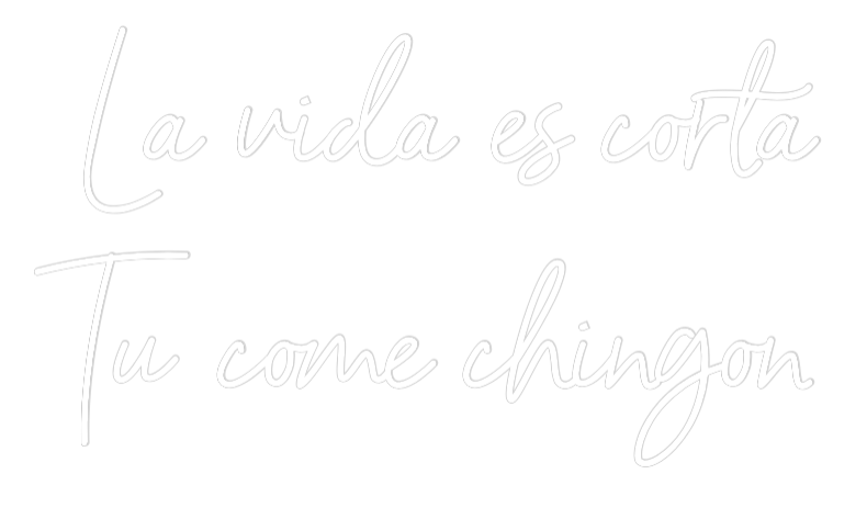 Custom Neon: La vida es co...