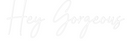 Custom Neon: Hey Gorgeous