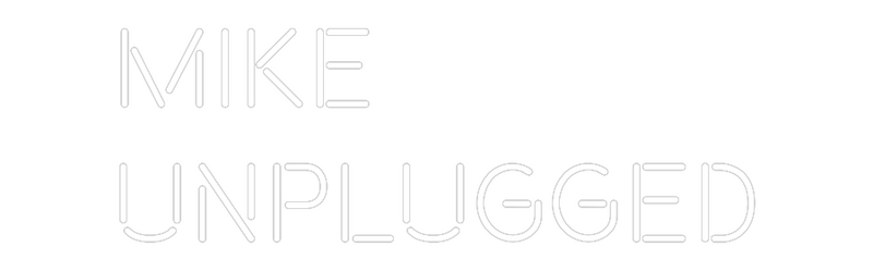 Custom Neon: Mike
Unplugged