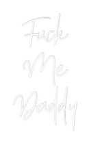 Custom Neon: Fuck
Me
Daddy