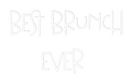Custom Neon: Best Brunch
...