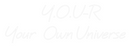 Custom Neon: Y.O.U-R
Your...