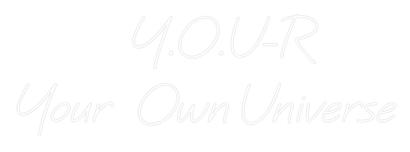 Custom Neon: Y.O.U-R
Your...