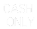 Custom Neon: Cash 
Only