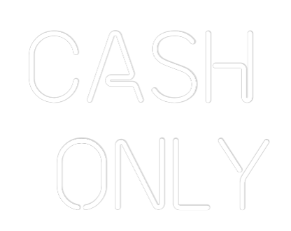 Custom Neon: Cash 
Only