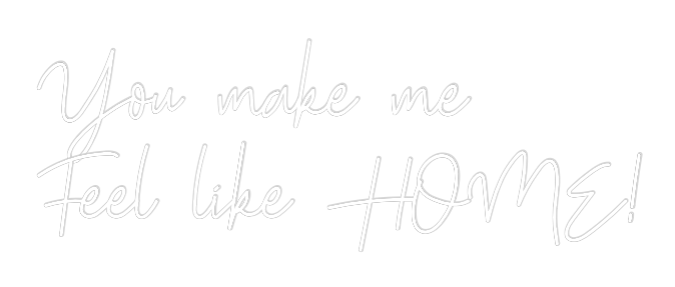 Custom Neon: You make me 
...