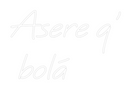 Custom Neon: Asere q'
 bolá